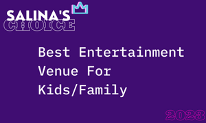 Salina's Choice: Best Entertainment Venue For Kids/Family