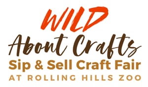 Rolling Hills Zoo Presents "WILD ABOUT CRAFTS!" Sip & Sell Craft Fair